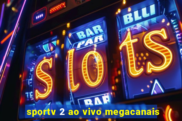 sportv 2 ao vivo megacanais